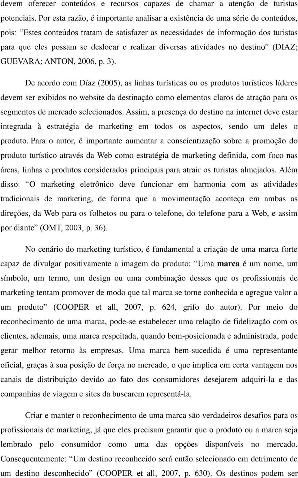 realizar diversas atividades no destino (DIAZ; GUEVARA; ANTON, 2006, p. 3).