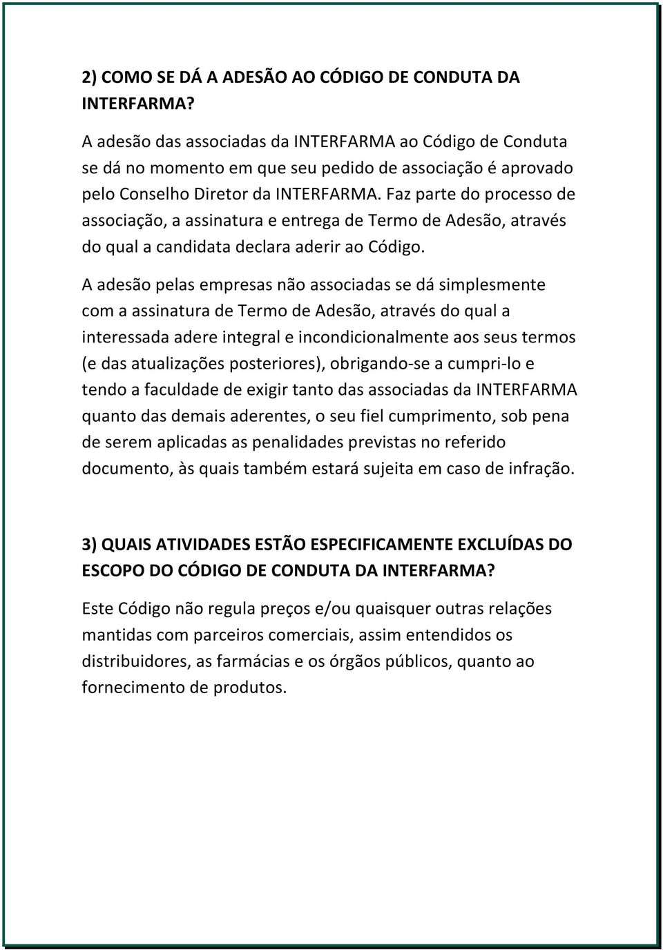 Faz parte do processo de associação, a assinatura e entrega de Termo de Adesão, através do qual a candidata declara aderir ao Código.