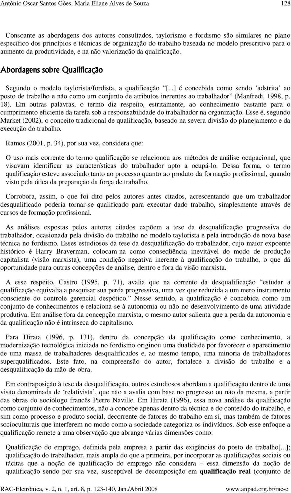 Abordagens sobre Qualificação Segundo o modelo taylorista/fordista, a qualificação [.