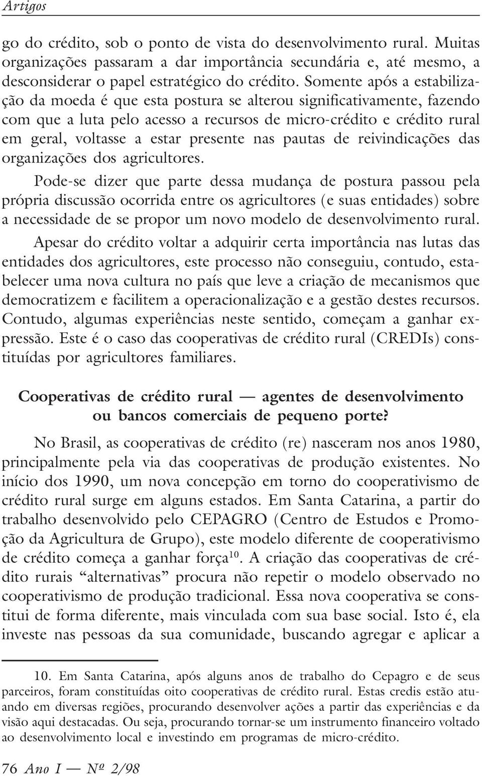 presente nas pautas de reivindicações das organizações dos agricultores.