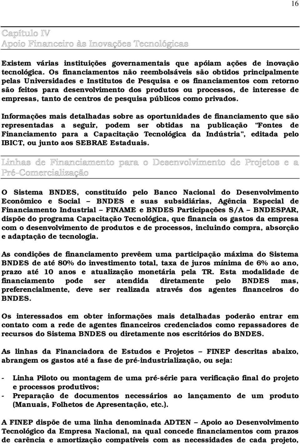 de interesse de empresas, tanto de centros de pesquisa públicos como privados.