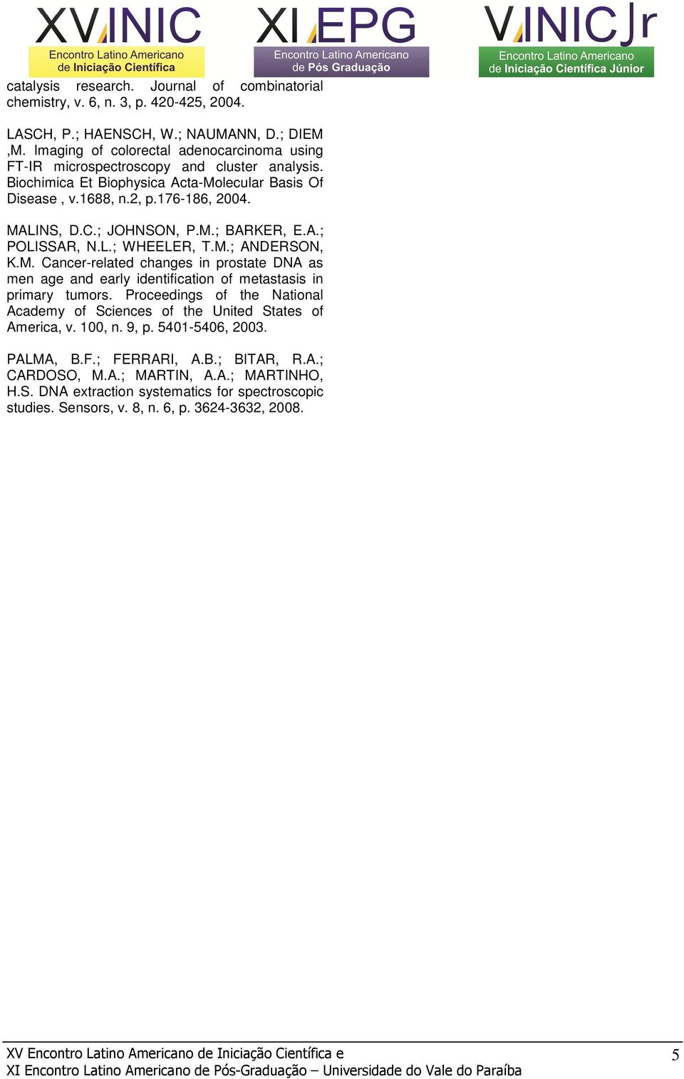 ; JOHNSON, P.M.; BARKER, E.A.; POLISSAR, N.L.; WHEELER, T.M.; ANDERSON, K.M. Cancer-related changes in prostate DNA as men age and early identification of metastasis in primary tumors.