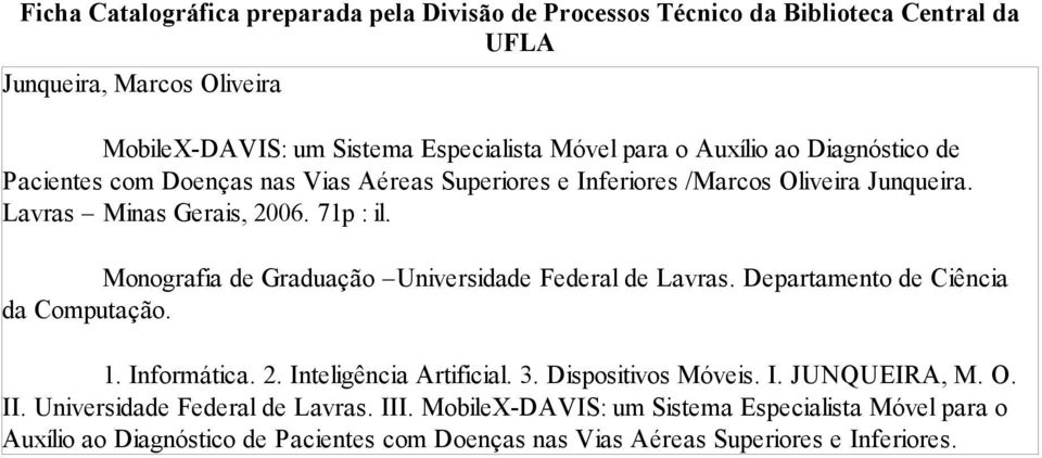 Monografia de Graduação Universidade Federal de Lavras. Departamento de Ciência da Computação. 1. Informática. 2. Inteligência Artificial. 3. Dispositivos Móveis. I. JUNQUEIRA, M.