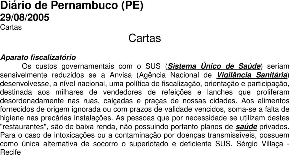 desordenadamente nas ruas, calçadas e praças de nossas cidades. Aos alimentos fornecidos de origem ignorada ou com prazos de validade vencidos, soma-se a falta de higiene nas precárias instalações.