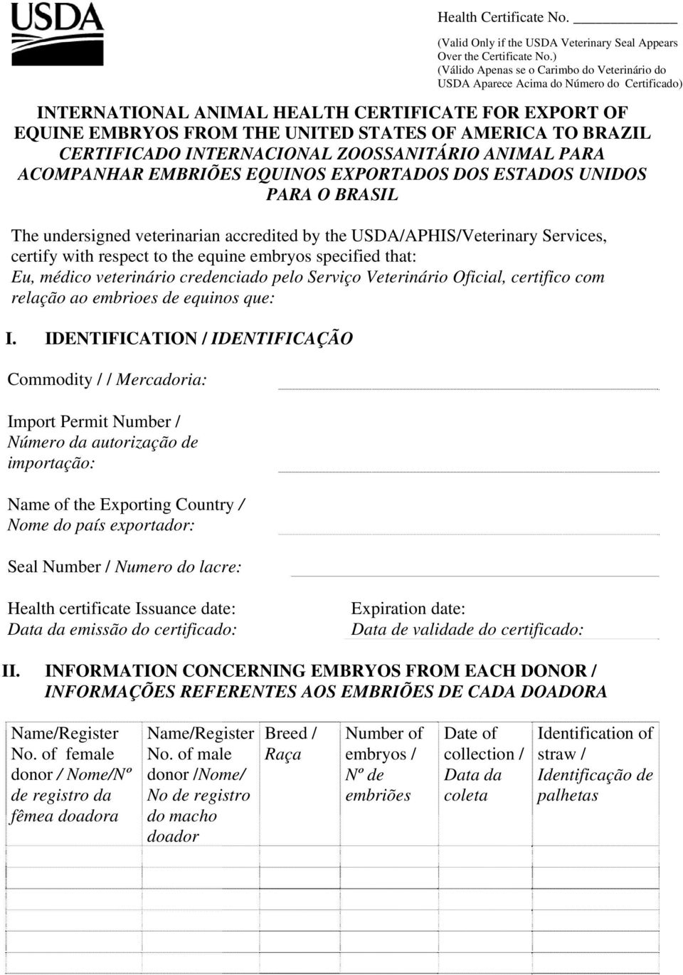 veterinário credenciado pelo Serviço Veterinário Oficial, certifico com relação ao embrioes de equinos que: I.