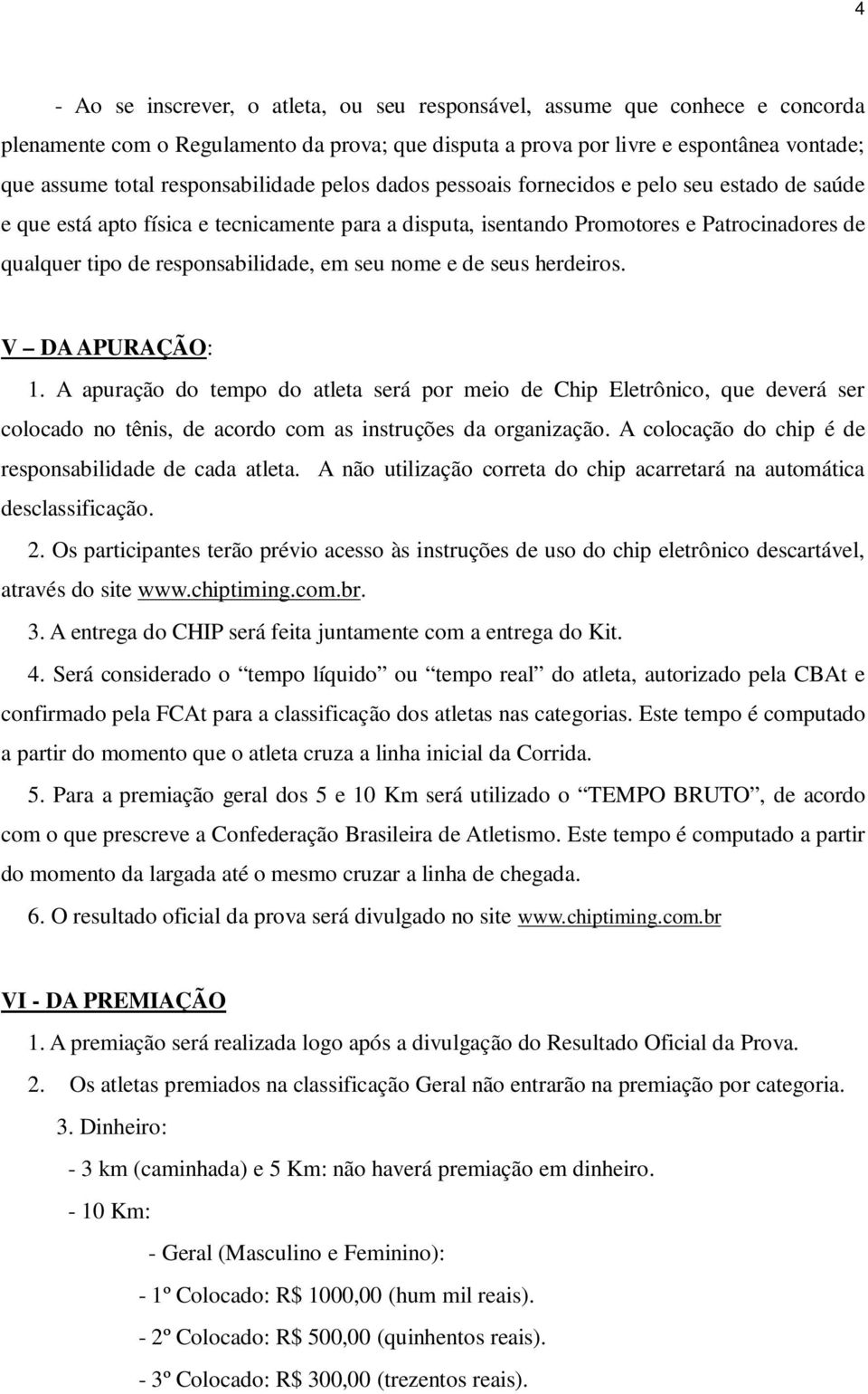 responsabilidade, em seu nome e de seus herdeiros. V DA APURAÇÃO: 1.