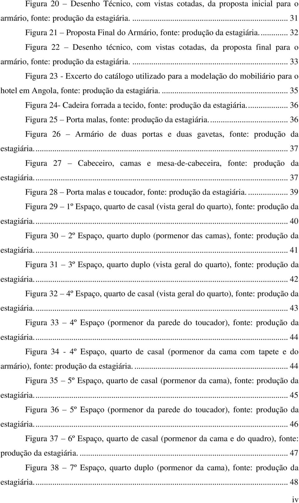 ... 33 Figura 23 - Excerto do catálogo utilizado para a modelação do mobiliário para o hotel em Angola, fonte: produção da estagiária.