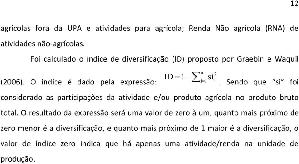 Sendo que si foi considerado as participações da atividade e/ou produto agrícola no produto bruto total.