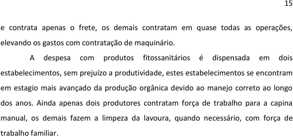 se encontram em estagio mais avançado da produção orgânica devido ao manejo correto ao longo dos anos.