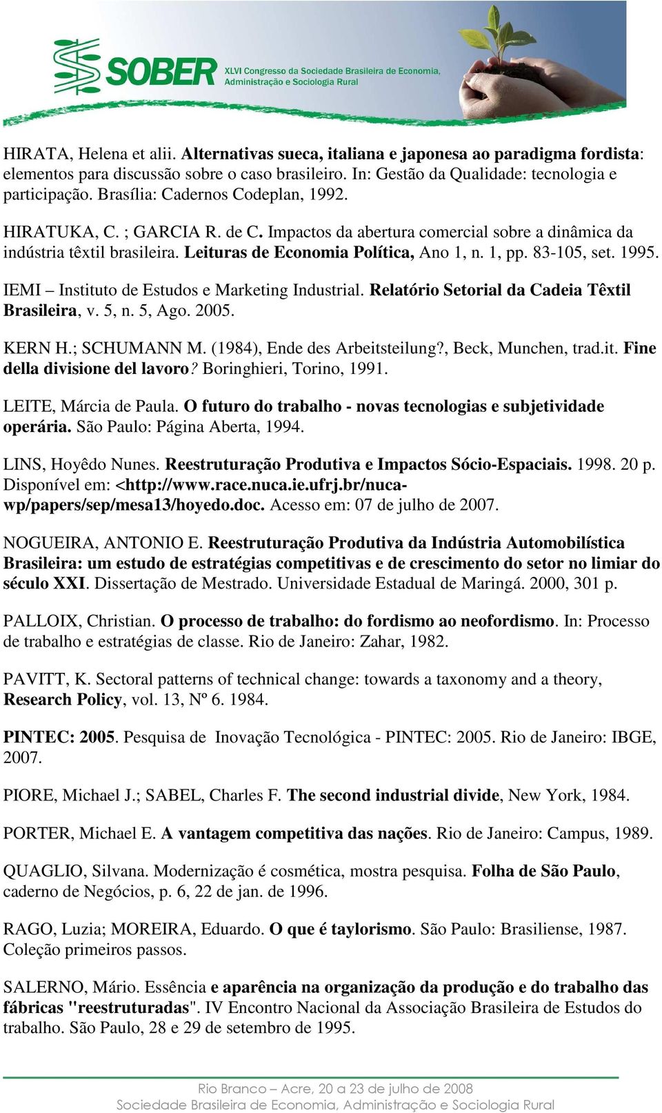 83-105, set. 1995. IEMI Instituto de Estudos e Marketing Industrial. Relatório Setorial da Cadeia Têxtil Brasileira, v. 5, n. 5, Ago. 2005. KERN H.; SCHUMANN M. (1984), Ende des Arbeitsteilung?