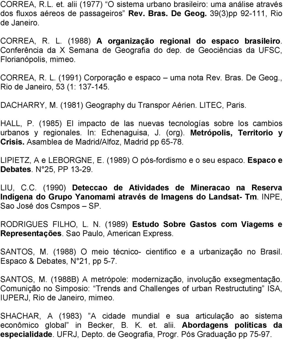 Bras. De Geog., Rio de Janeiro, 53 (1: 137-145. DACHARRY, M. (1981) Geography du Transpor Aérien. LITEC, Paris. HALL, P.