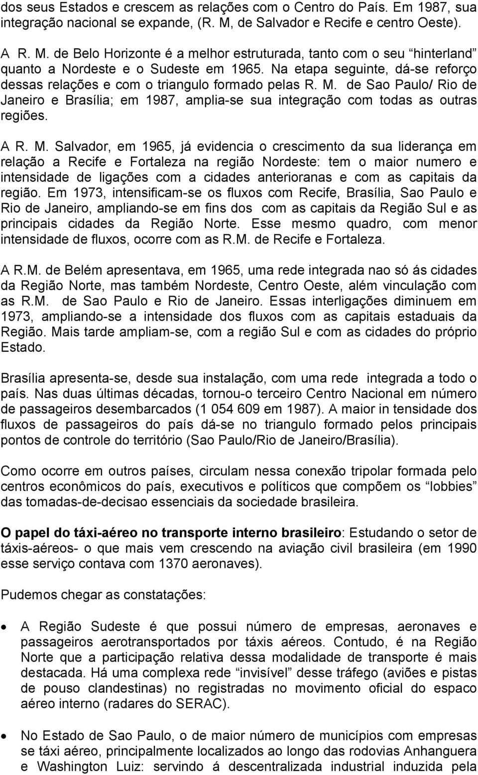 Na etapa seguinte, dá-se reforço dessas relações e com o triangulo formado pelas R. M.