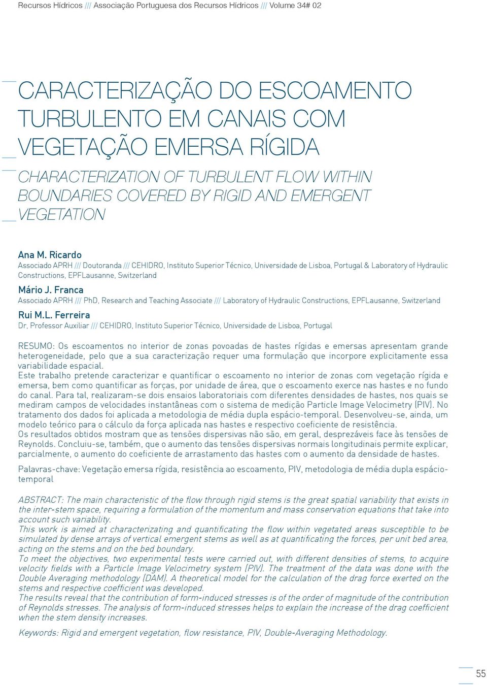 Rcardo Assocado APRH /// Doutoranda /// CEHIDRO, Insttuto Superor Técnco, Unversdade de Lsboa, Portugal & Laboratory o Hydraulc Constructons, EPFLausanne, Swtzerland Máro J.