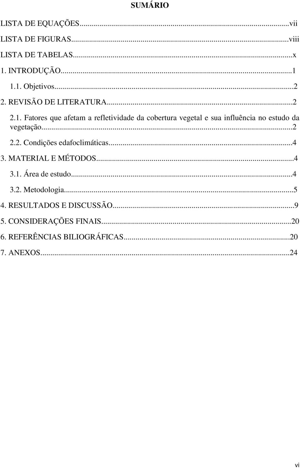 Fatores que afetam a refletividade da cobertura vegetal e sua influência no estudo da vegetação...2 