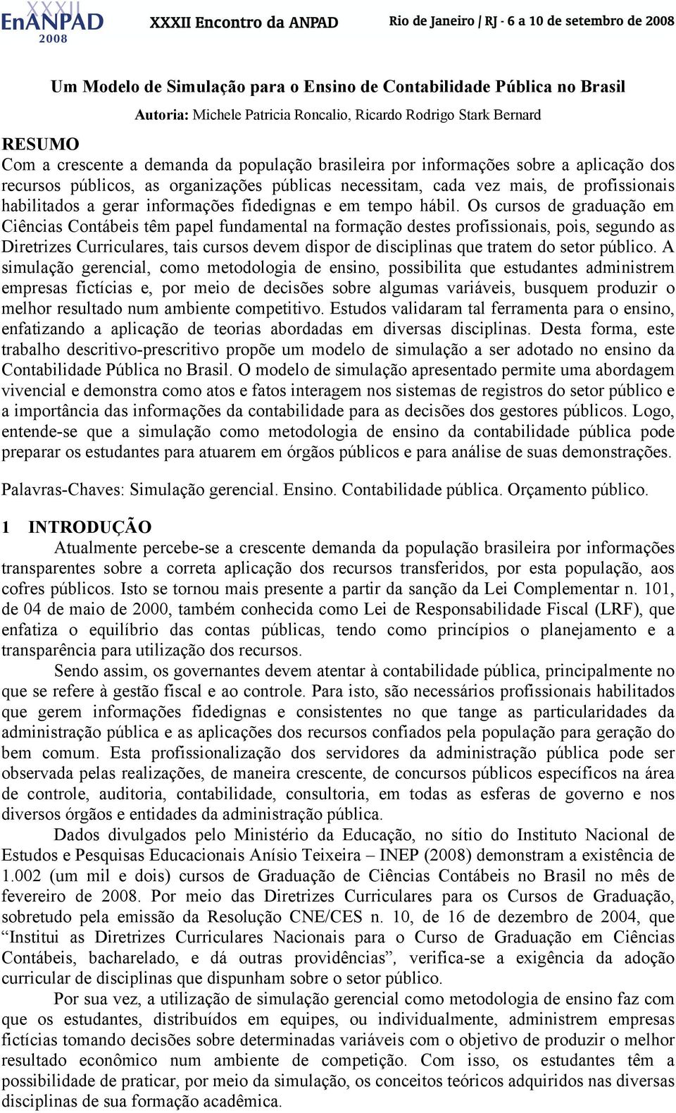 Os cursos de graduação em Ciências Contábeis têm papel fundamental na formação destes profissionais, pois, segundo as Diretrizes Curriculares, tais cursos devem dispor de disciplinas que tratem do