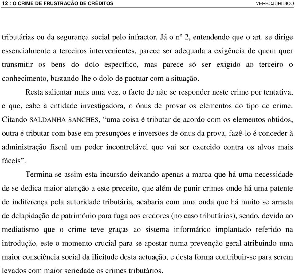 bastando-lhe o dolo de pactuar com a situação.