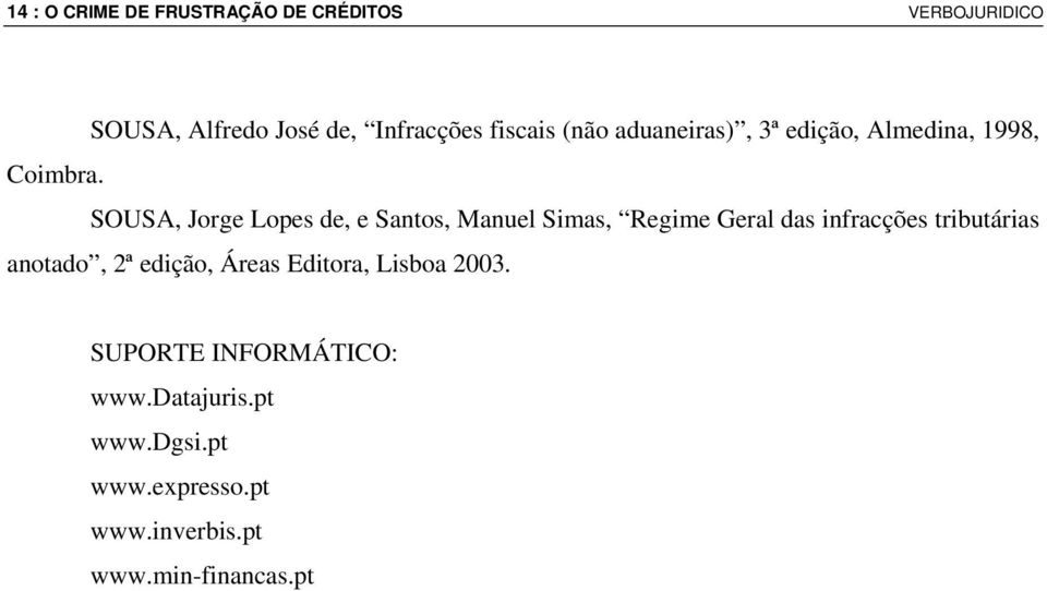SOUSA, Jorge Lopes de, e Santos, Manuel Simas, Regime Geral das infracções tributárias anotado,