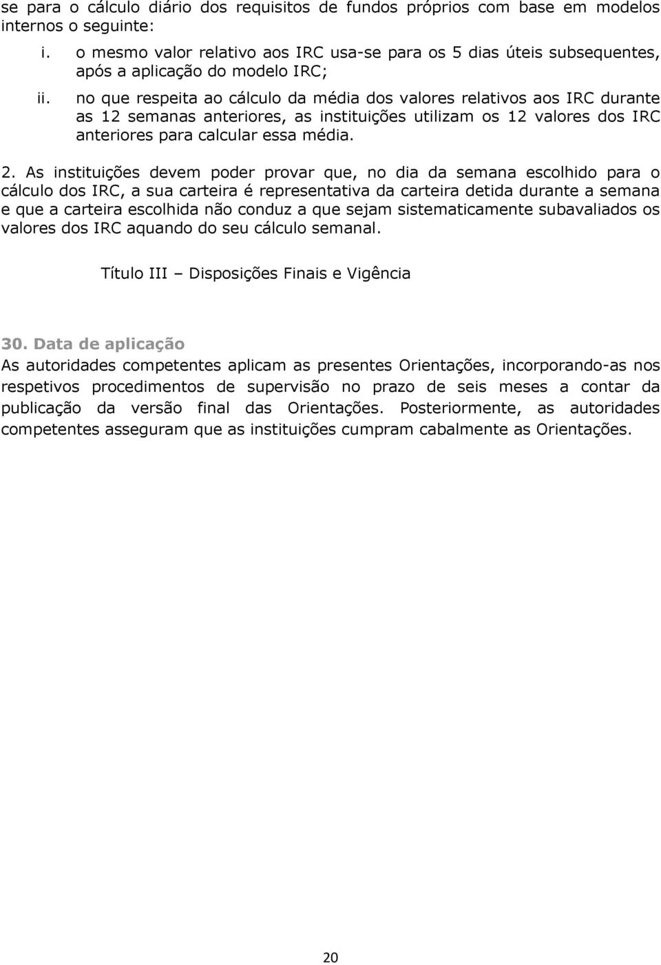 no que respeita ao cálculo da média dos valores relativos aos IRC durante as 12 semanas anteriores, as instituições utilizam os 12 valores dos IRC anteriores para calcular essa média. 2.