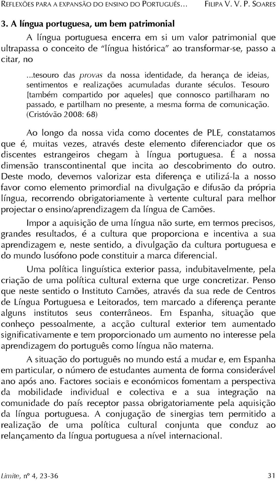 ..tesouro das provas da nossa identidade, da herança de ideias, sentimentos e realizações acumuladas durante séculos.