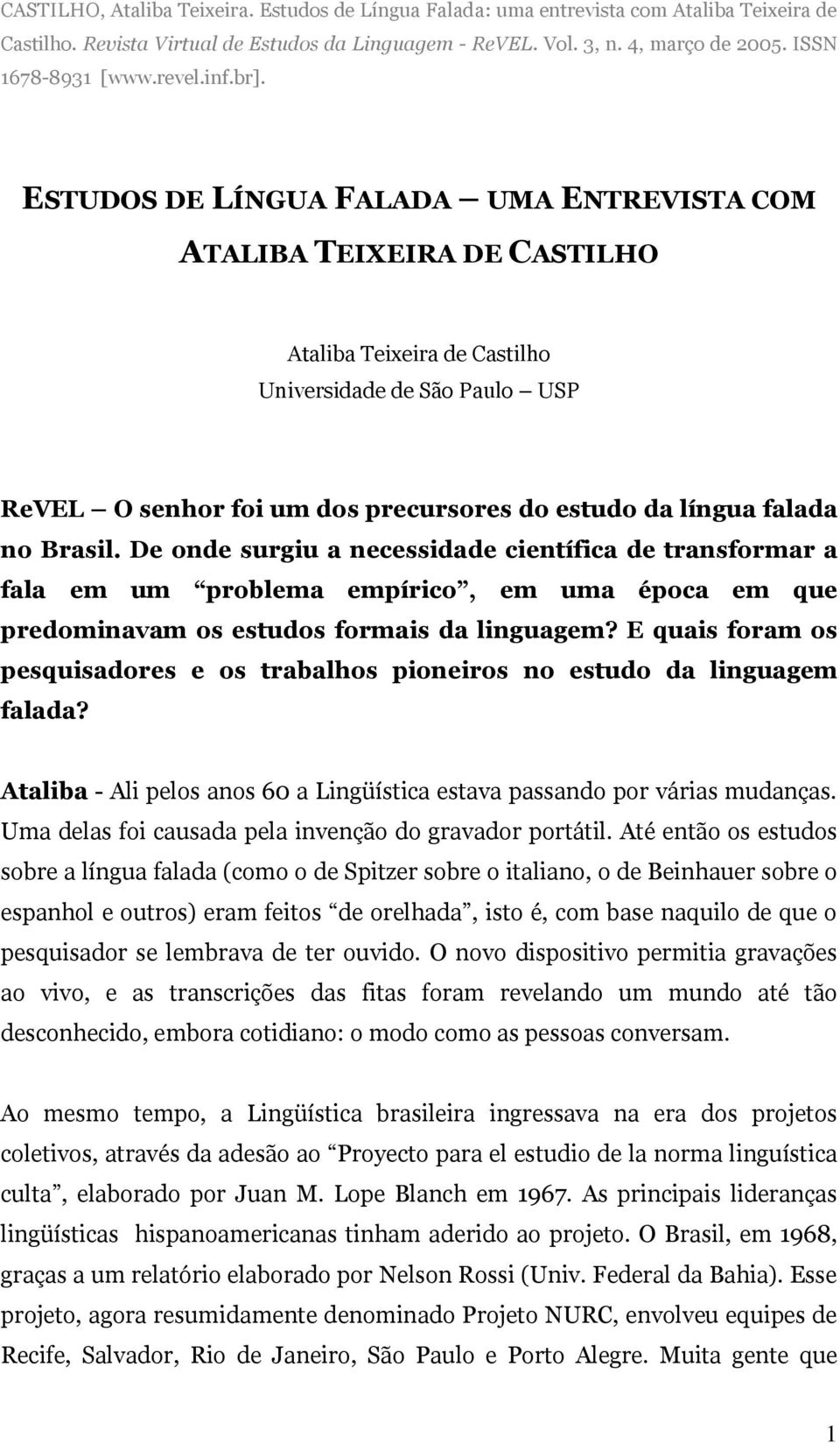 ESTUDOS DE LÍNGUA FALADA UMA ENTREVISTA COM ATALIBA TEIXEIRA DE CASTILHO Ataliba Teixeira de Castilho Universidade de São Paulo USP ReVEL O senhor foi um dos precursores do estudo da língua falada no