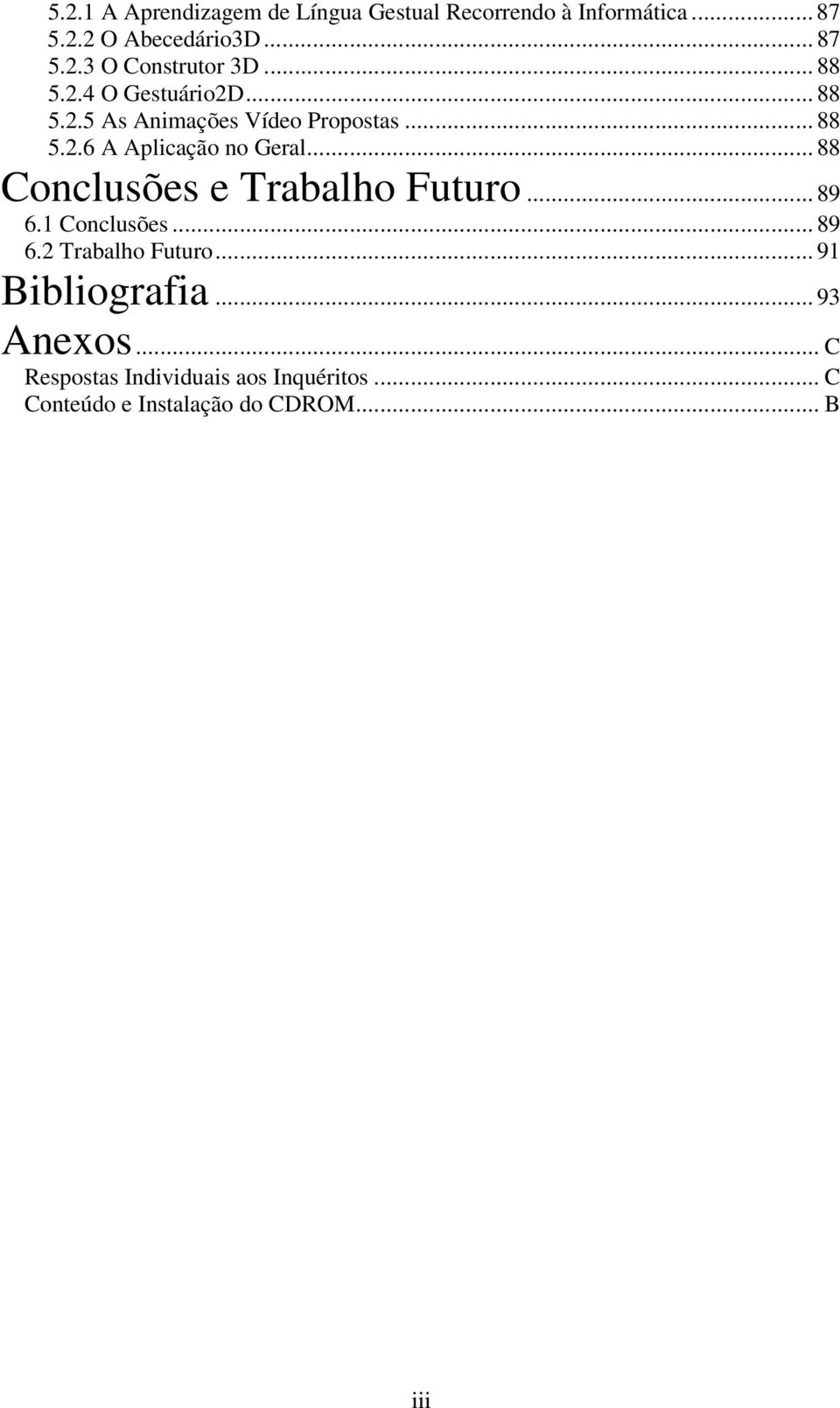 .. 88 Conclusões e Trabalho Futuro... 89 6.1 Conclusões... 89 6.2 Trabalho Futuro... 91 Bibliografia.