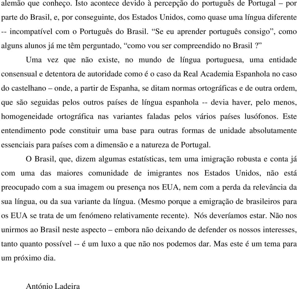 Se eu aprender português consigo, como alguns alunos já me têm perguntado, como vou ser compreendido no Brasil?