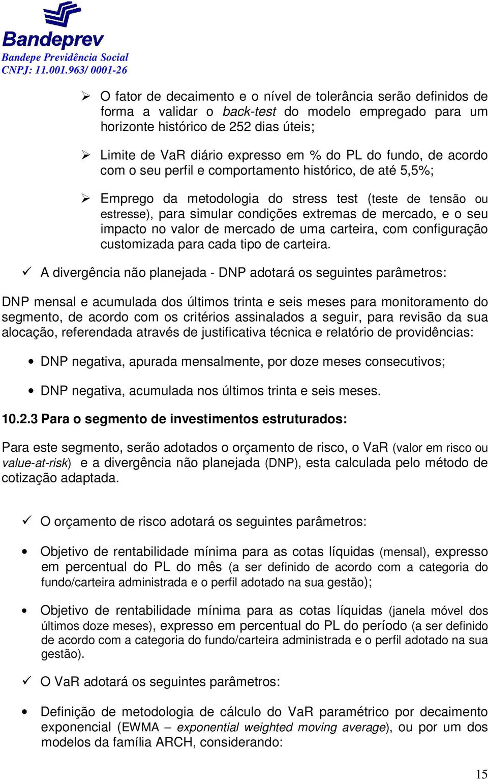 seu impacto no valor de mercado de uma carteira, com configuração customizada para cada tipo de carteira.