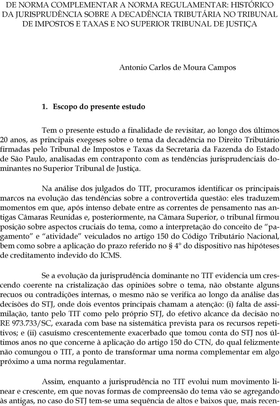 Tribunal de Impostos e Taxas da Secretaria da Fazenda do Estado de São Paulo, analisadas em contraponto com as tendências jurisprudenciais dominantes no Superior Tribunal de Justiça.