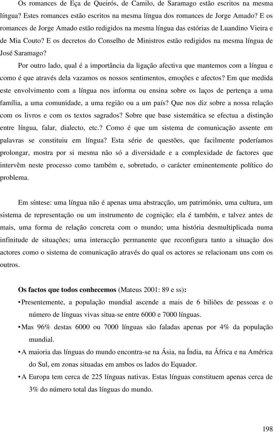 Por outro lado, qual é a importância da ligação afectiva que mantemos com a língua e como é que através dela vazamos os nossos sentimentos, emoções e afectos?