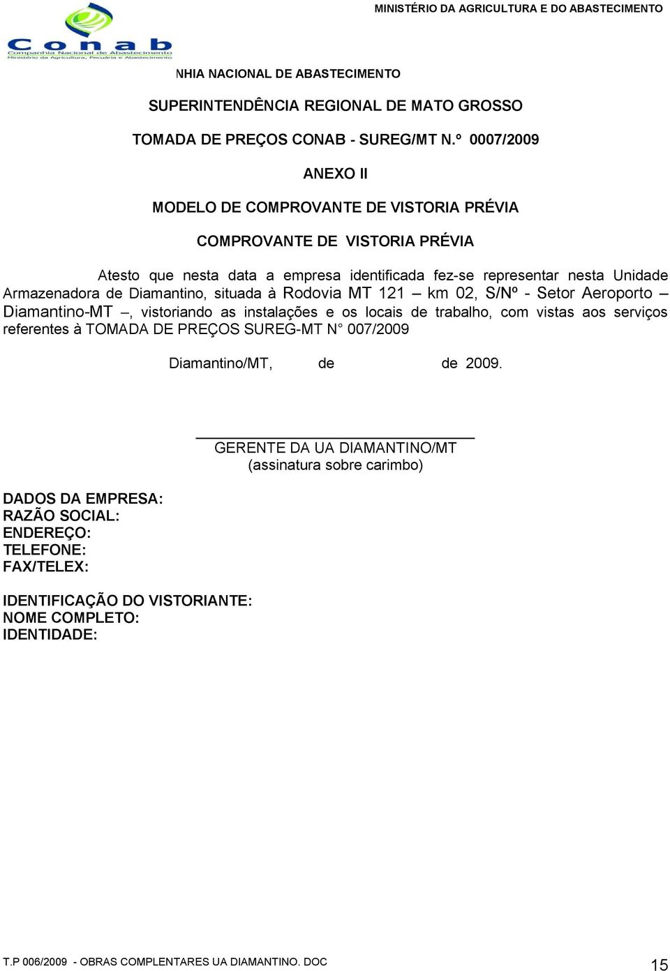 Unidade Armazenadora de Diamantino, situada à Rodovia MT 121 km 02, S/Nº - Setor Aeroporto Diamantino-MT, vistoriando as instalações e os locais de trabalho, com vistas