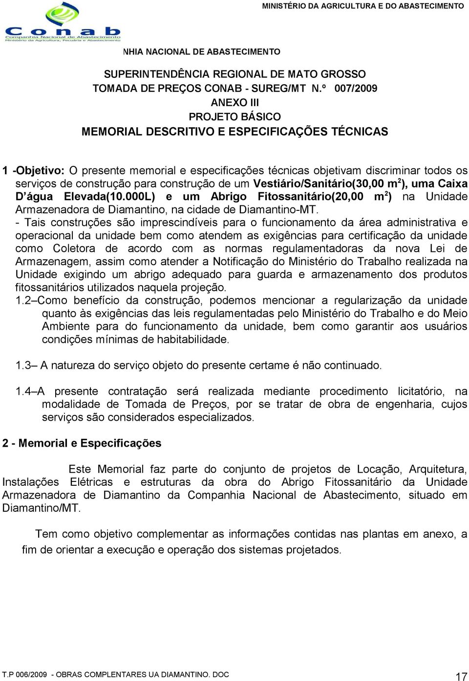 construção de um Vestiário/Sanitário(30,00 m 2 ), uma Caixa D água Elevada(10.000L) e um Abrigo Fitossanitário(20,00 m 2 ) na Unidade Armazenadora de Diamantino, na cidade de Diamantino-MT.