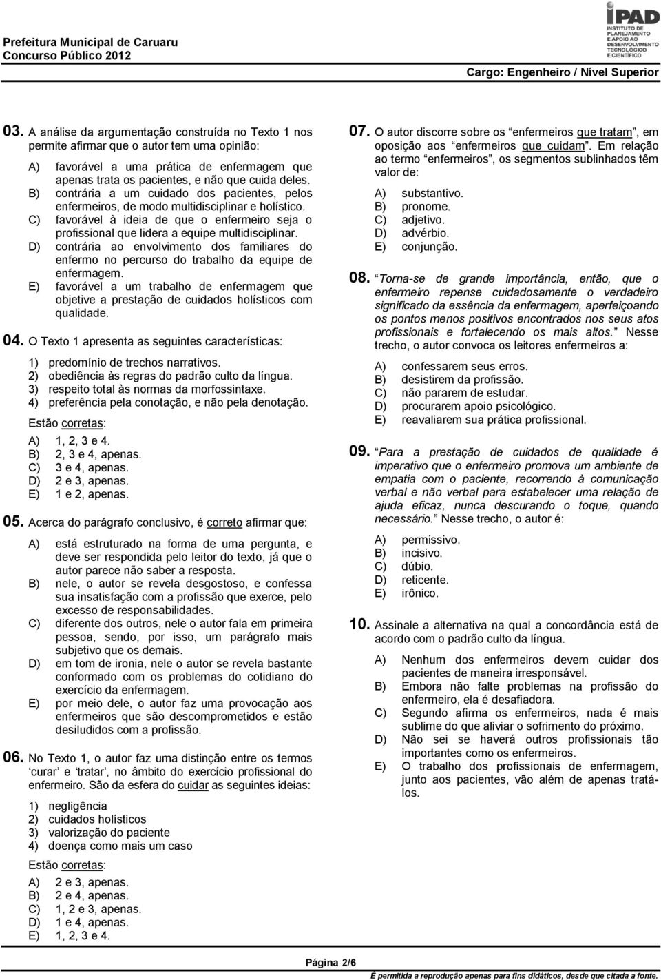 D) contrária ao envolvimento dos familiares do enfermo no percurso do trabalho da equipe de enfermagem.