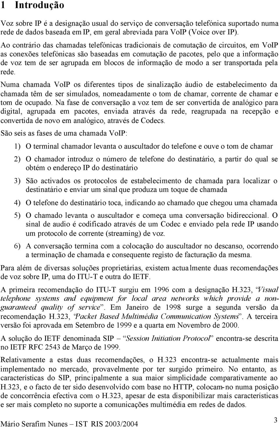 blocos de informação de modo a ser transportada pela rede.