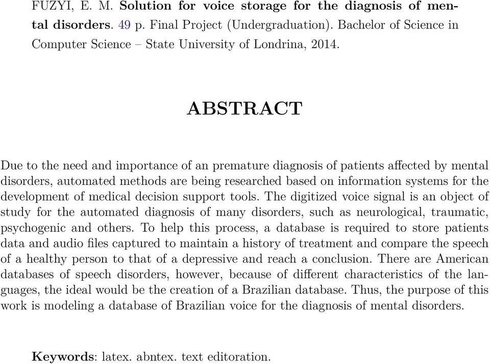 medical decision support tools. The digitized voice signal is an object of study for the automated diagnosis of many disorders, such as neurological, traumatic, psychogenic and others.