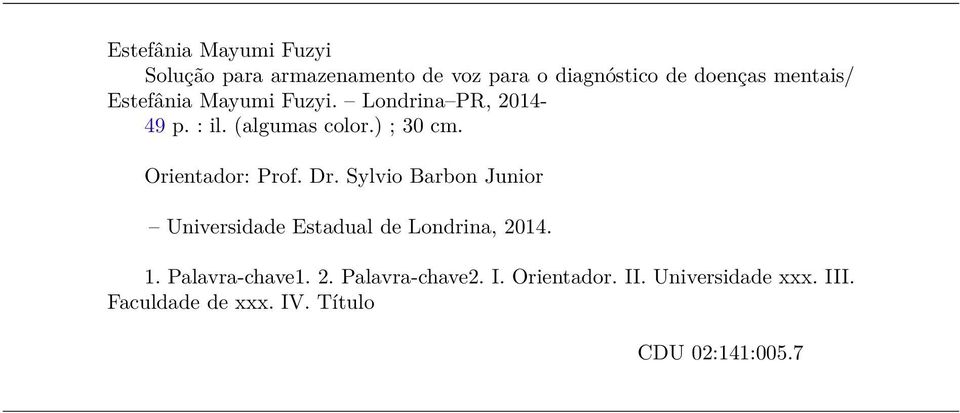 Dr. Sylvio Barbon Junior Universidade Estadual de Londrina, 2014. 1. Palavra-chave1. 2. Palavra-chave2.