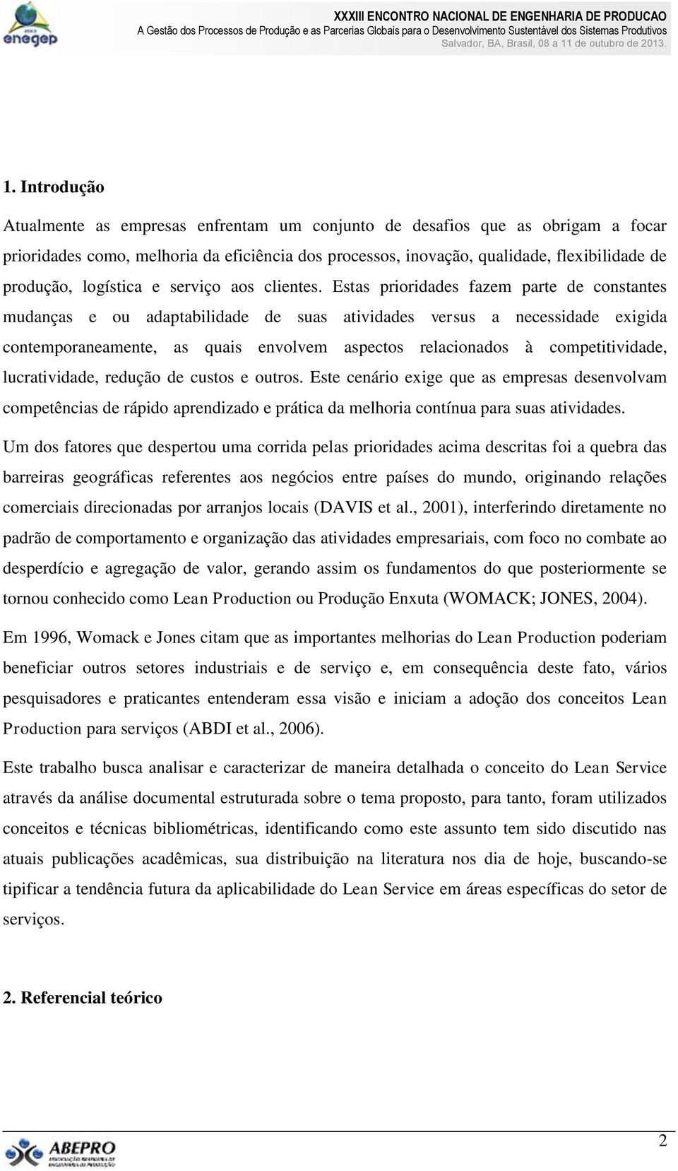 Estas prioridades fazem parte de constantes mudanças e ou adaptabilidade de suas atividades versus a necessidade exigida contemporaneamente, as quais envolvem aspectos relacionados à competitividade,