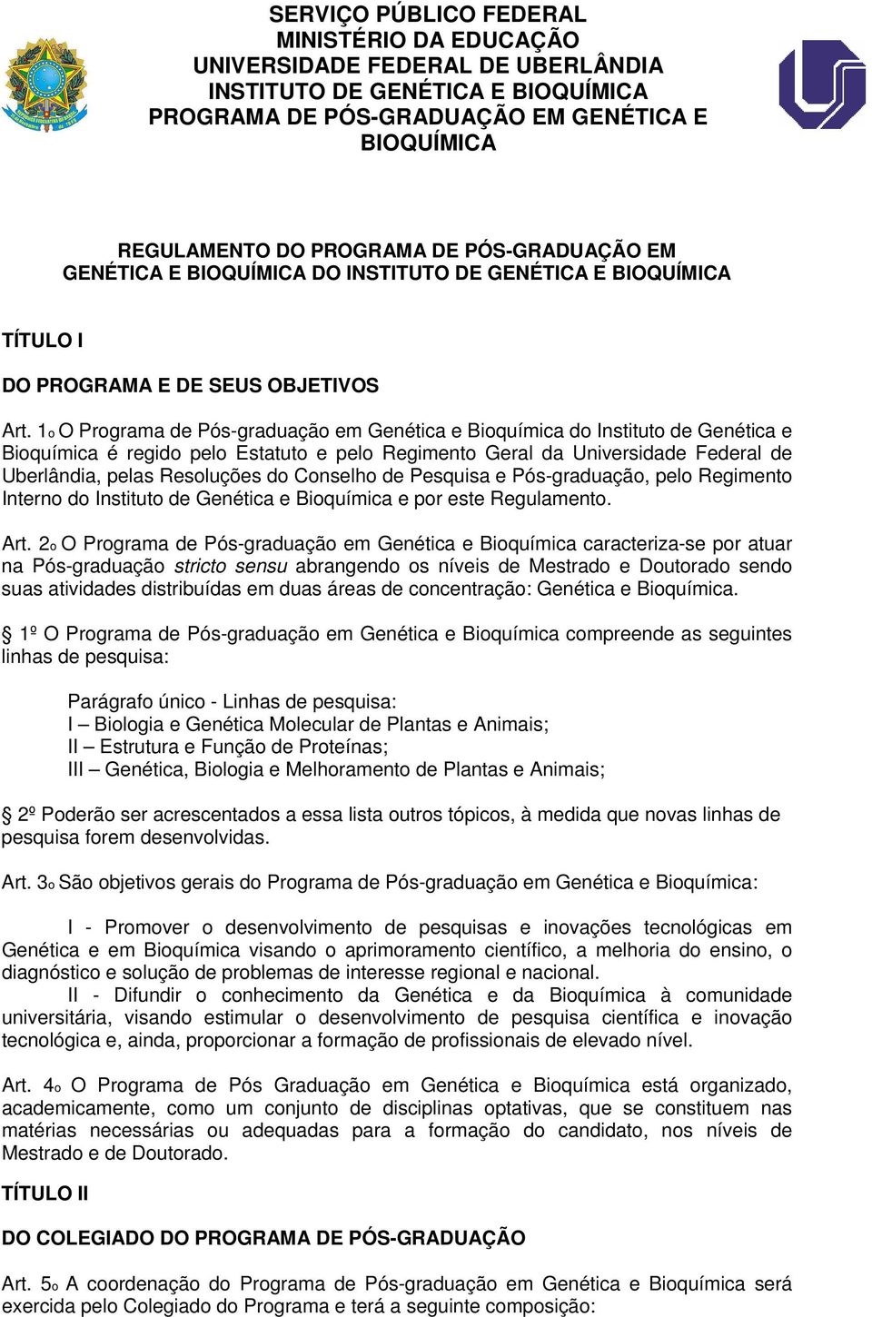 Conselho de Pesquisa e Pós-graduação, pelo Regimento Interno do Instituto de Genética e Bioquímica e por este Regulamento. Art.