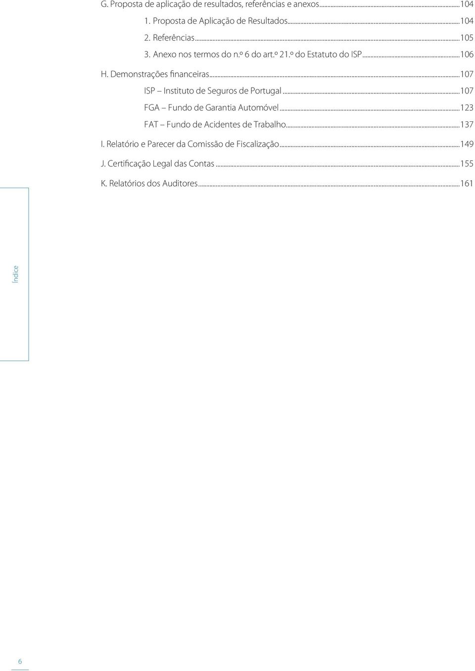 ..107 ISP Instituto de Seguros de Portugal...107 FGA Fundo de Garantia Automóvel...123 FAT Fundo de Acidentes de Trabalho.