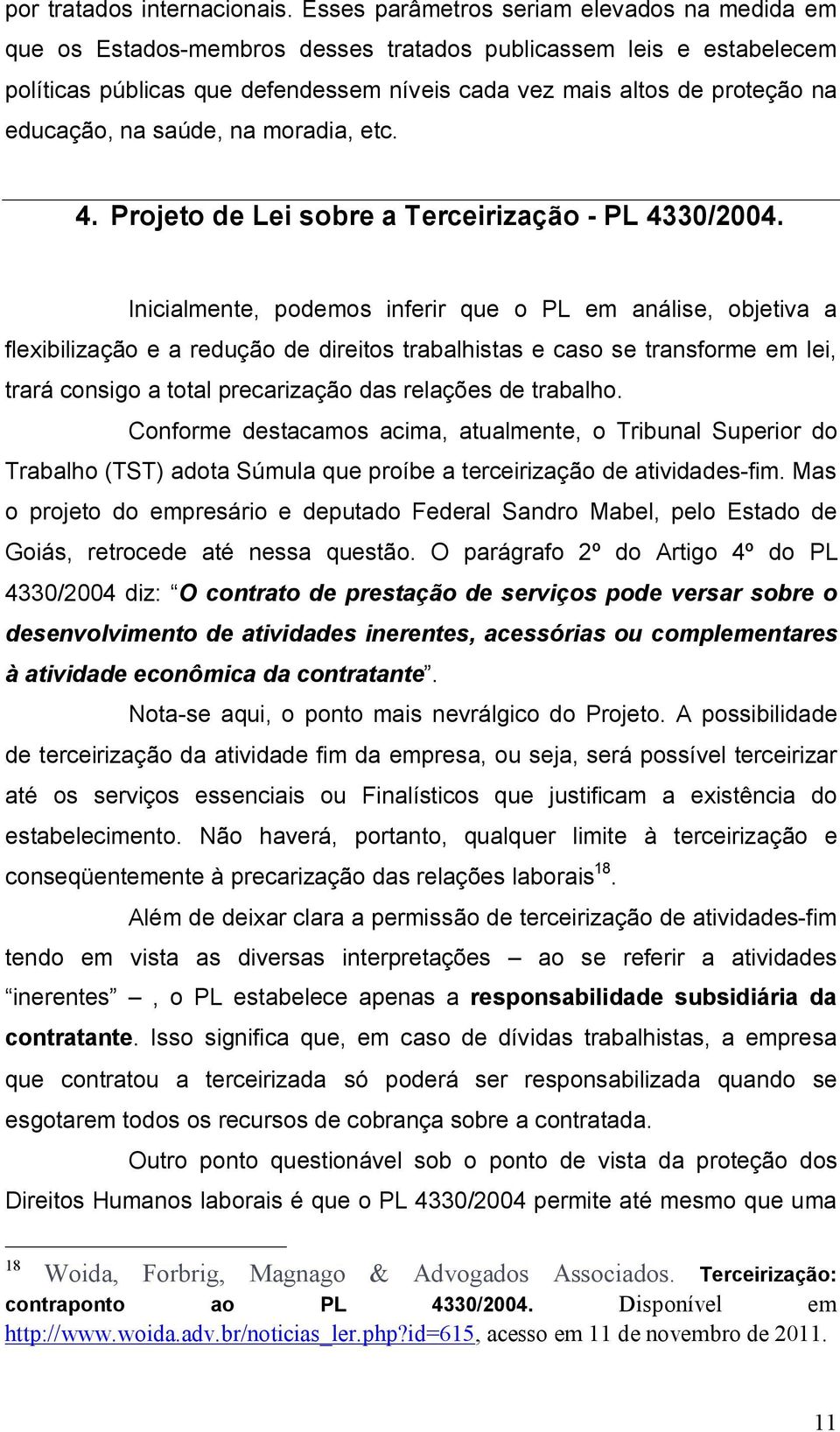 educação, na saúde, na moradia, etc. 4. Projeto de Lei sobre a Terceirização - PL 4330/2004.