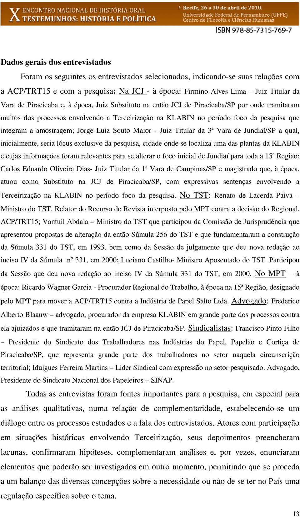 amostragem; Jorge Luiz Souto Maior - Juiz Titular da 3ª Vara de Jundiaí/SP a qual, inicialmente, seria lócus exclusivo da pesquisa, cidade onde se localiza uma das plantas da KLABIN e cujas