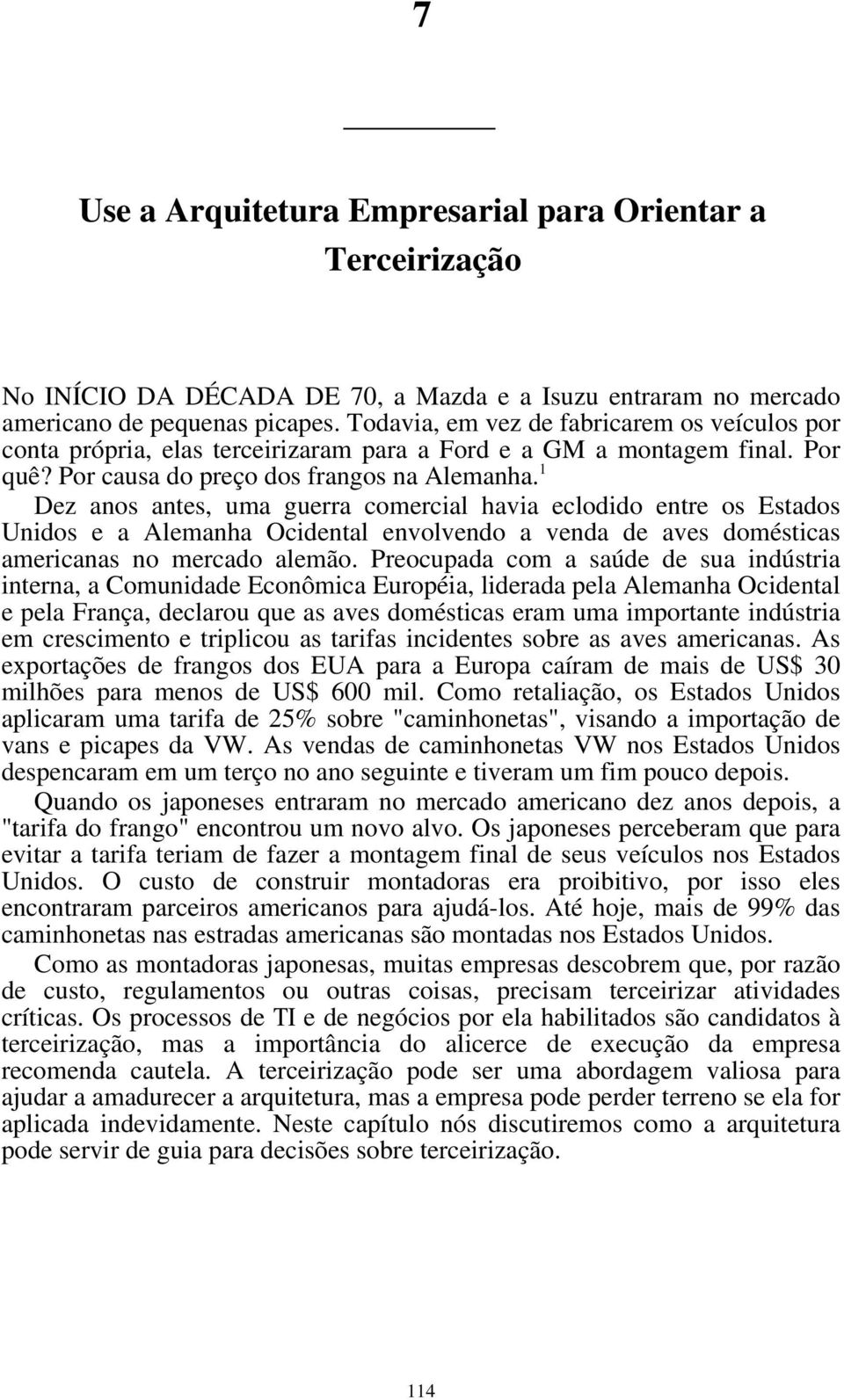 1 Dez anos antes, uma guerra comercial havia eclodido entre os Estados Unidos e a Alemanha Ocidental envolvendo a venda de aves domésticas americanas no mercado alemão.