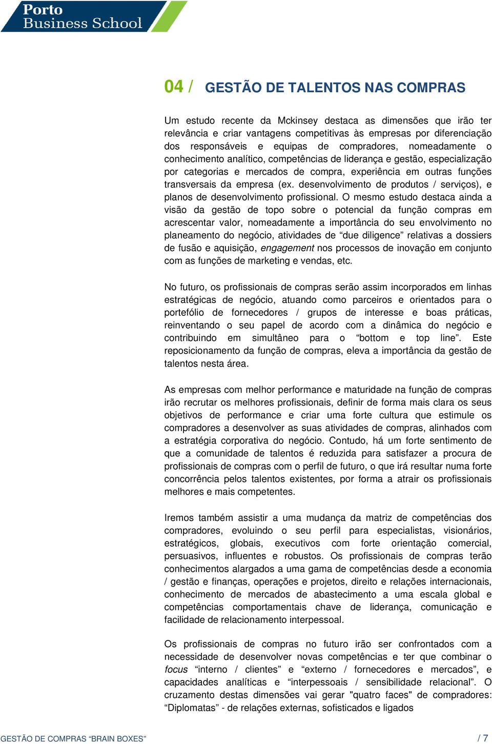 (ex. desenvolvimento de produtos / serviços), e planos de desenvolvimento profissional.