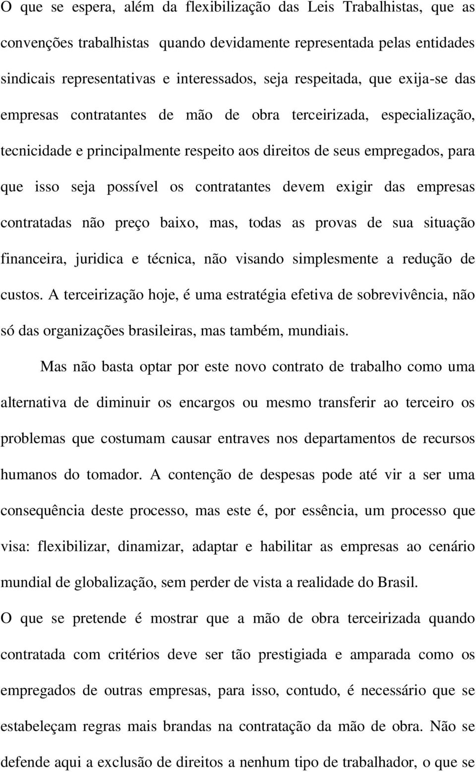 contratantes devem exigir das empresas contratadas não preço baixo, mas, todas as provas de sua situação financeira, juridica e técnica, não visando simplesmente a redução de custos.