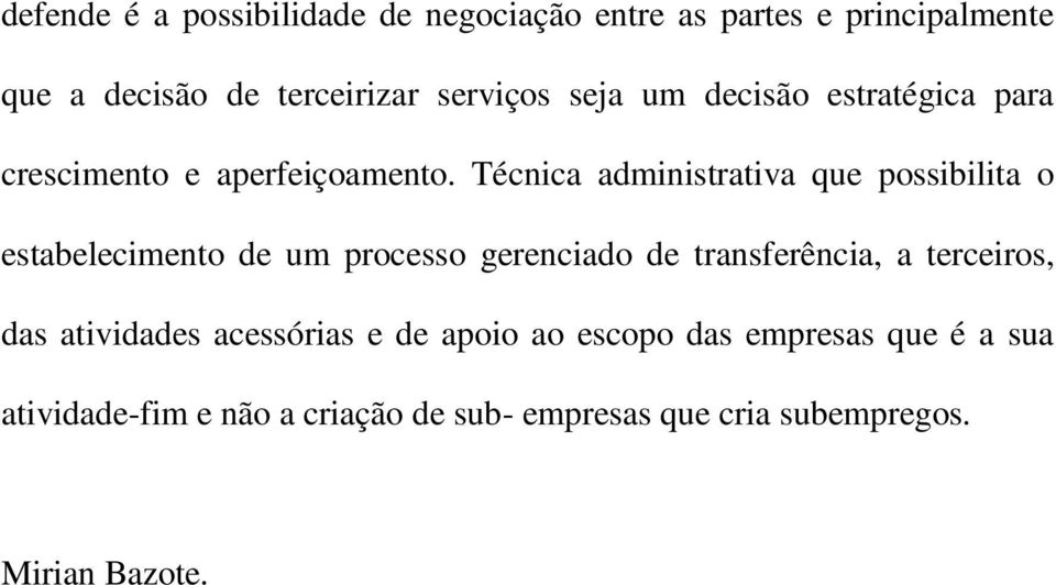 Técnica administrativa que possibilita o estabelecimento de um processo gerenciado de transferência, a