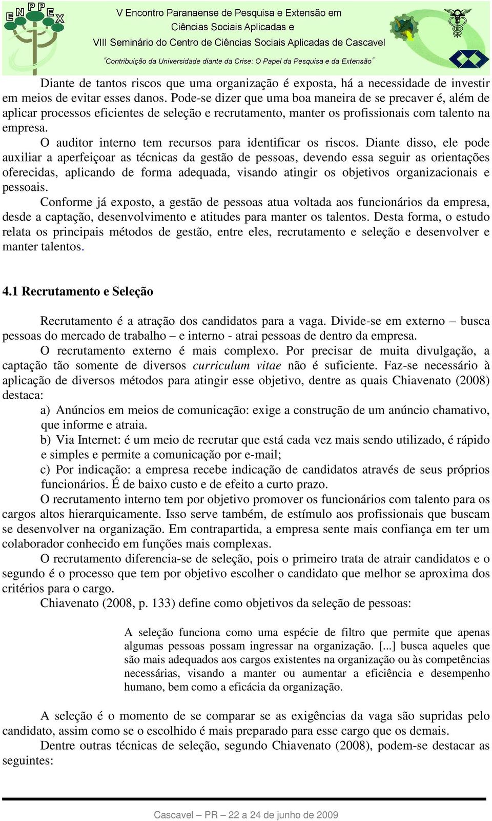 O auditor interno tem recursos para identificar os riscos.