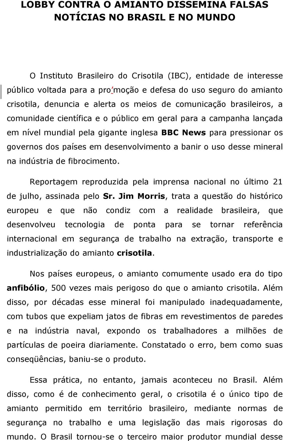 pressionar os governos dos países em desenvolvimento a banir o uso desse mineral na indústria de fibrocimento. Reportagem reproduzida pela imprensa nacional no último 21 de julho, assinada pelo Sr.