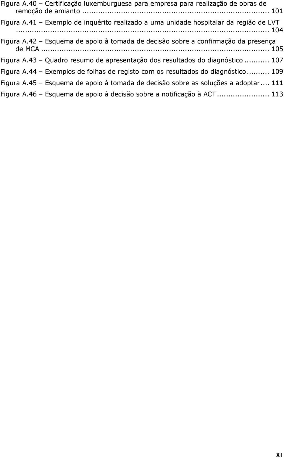 42 Esquema de apoio à tomada de decisão sobre a confirmação da presença de MCA... 105 Figura A.