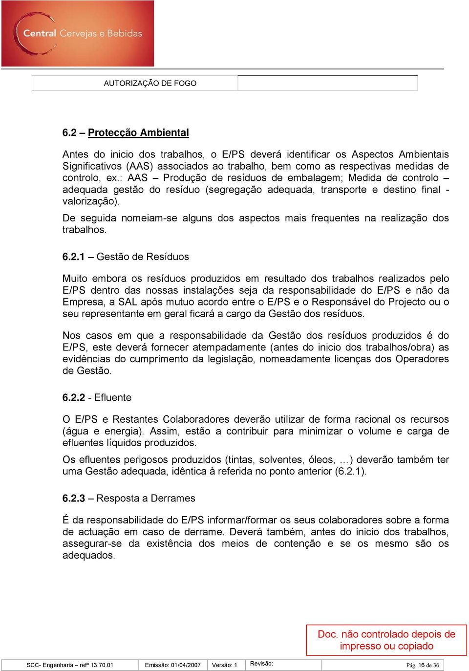 : AAS Produção de resíduos de embalagem; Medida de controlo adequada gestão do resíduo (segregação adequada, transporte e destino final - valorização).