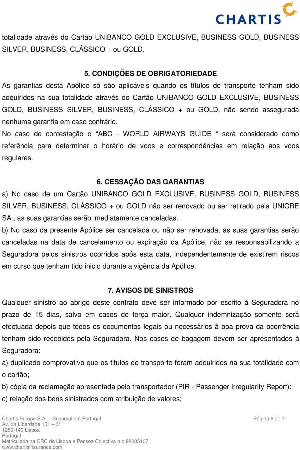 GOLD, BUSINESS SILVER, BUSINESS, CLÁSSICO + ou GOLD, não sendo assegurada nenhuma garantia em caso contrário.