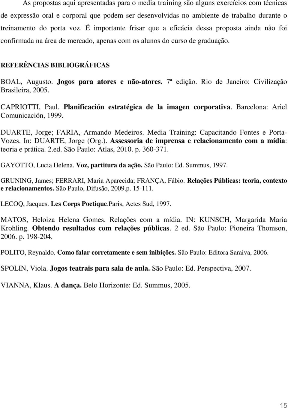 Jogos para atores e não-atores. 7ª edição. Rio de Janeiro: Civilização Brasileira, 2005. CAPRIOTTI, Paul. Planificación estratégica de la imagen corporativa. Barcelona: Ariel Comunicación, 1999.